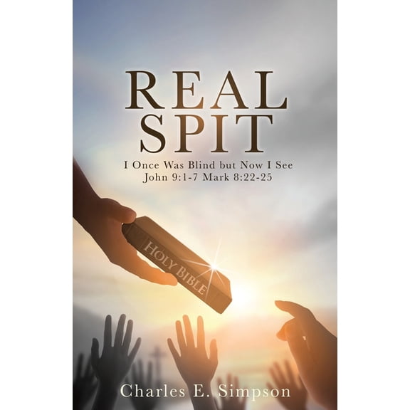 Real Spit: I Once Was Blind but Now I See John 9:1-7 Mark 8:22-25, (Paperback)