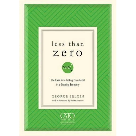 Less Than Zero: The Case for a Falling Price Level in a Growing Economy (Paperback)
