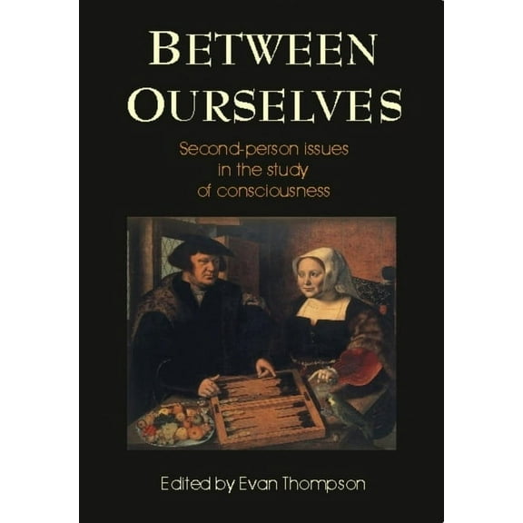 Between Ourselves: Second Person Issues in the Study of Consciousness (Paperback)