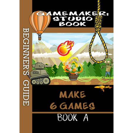 Game Maker Studio Book - A Beginner's Guide - (Best Programming Language For Games For Beginners)