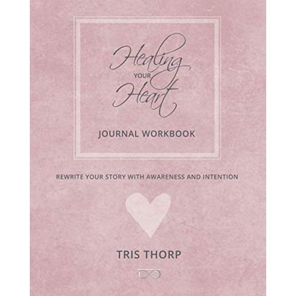 Pre-Owned Healing Your Heart Journal Workbook: Rewrite Your Story with Awareness and Intention