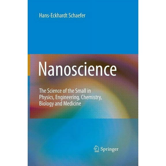 Nanoscience and Technology Nanoscience: The Science of the Small in Physics, Engineering, Chemistry, Biology and Medicine, (Paperback)