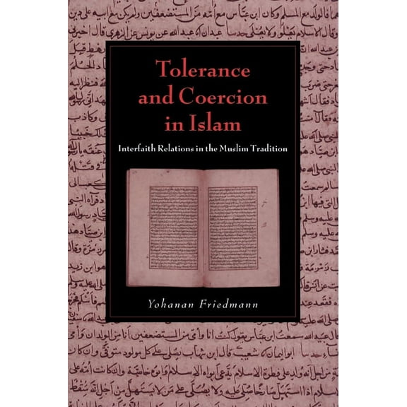 Cambridge Studies in Islamic Civilizatio Tolerance and Coercion in Islam: Interfaith Relations in the Muslim Tradition, (Paperback)