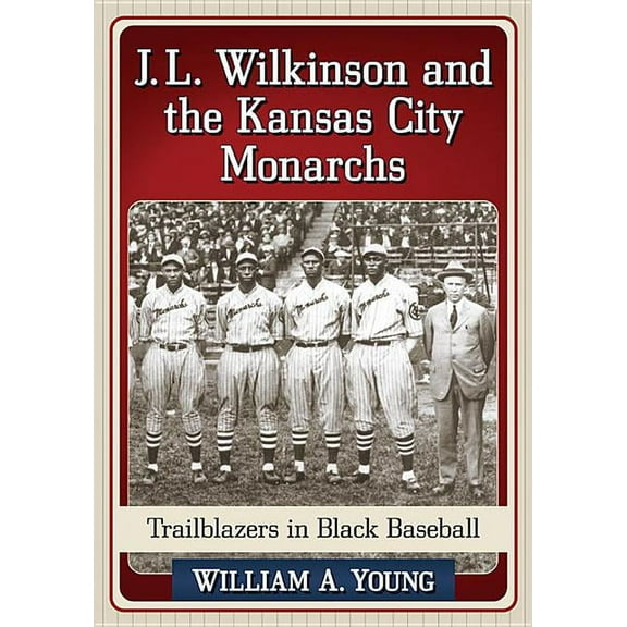 J.L. Wilkinson and the Kansas City Monarchs: Trailblazers in Black Baseball, (Paperback)