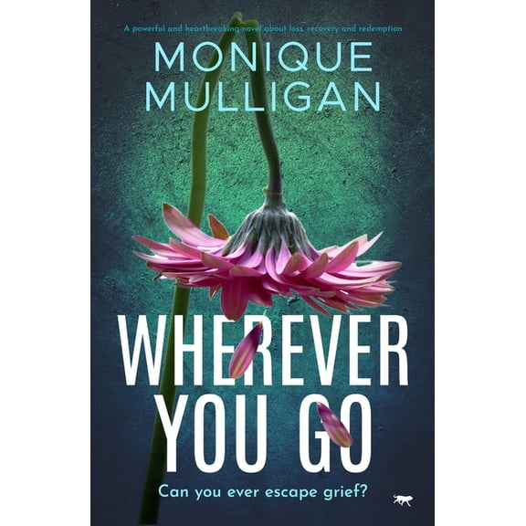 Wherever You Go: A powerful and heartbreaking novel about loss, recovery and redemption, (Paperback)