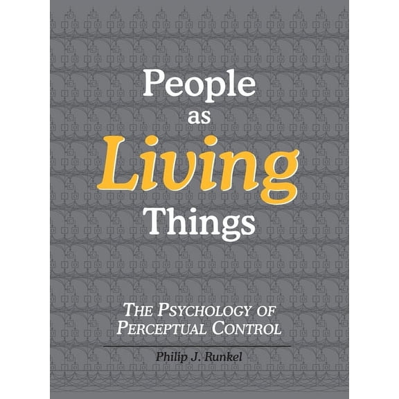 People as Living Things: The Psychology of Perceptual Control, (Paperback)