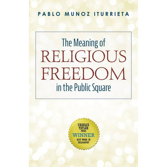 The Meaning of Religious Freedom in the Public Square (Paperback)