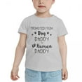 thumbnail image 2 of Promoted From Dog Daddy To Human Daddy Cute Toddler Tshirts for Boys Girls (Gray, 5/6T), 2 of 5