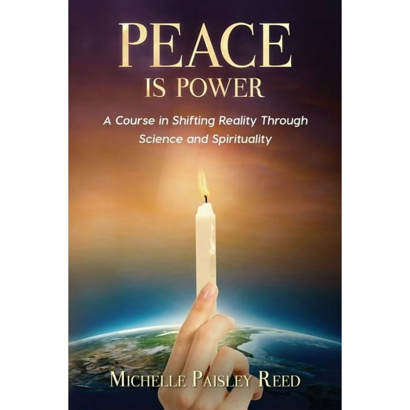 Peace is Power: A Course in Shifting Reality Through Science and Spirituality (Paperback)