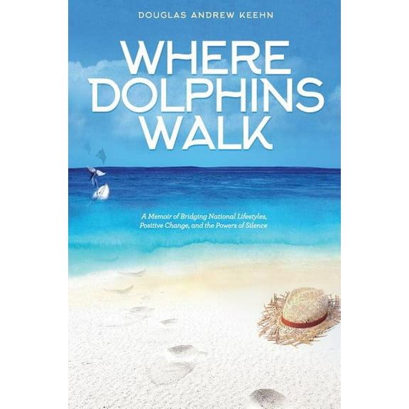Where Dolphins Walk: A Memoir of Bridging National Lifestyles, Positive Change and Powers of Silence, (Paperback)