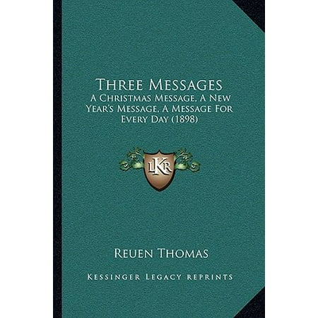 Three Messages : A Christmas Message, a New Year's Message, a Message for Every Day (Best Christmas And New Year Messages)