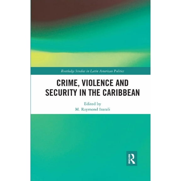 Routledge Studies in Latin American Poli Crime, Violence and Security in the Caribbean, (Paperback)
