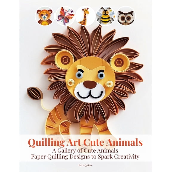 Quilling Art Cute Animals: A Gallery of Cute Animals Paper Quilling Designs to Spark Creativity, (Paperback)