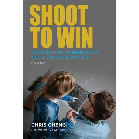 Shoot to Win : Training for the New Pistol, Rifle, and Shotgun (Best Pistol Shooter Of All Time)