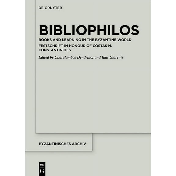 Byzantinisches Archiv Bibliophilos: Books and Learning in the Byzantine World, Book 39, (Hardcover)