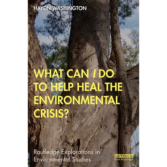 Routledge Explorations in Environmental What Can I Do to Help Heal the Environmental Crisis?, (Paperback)