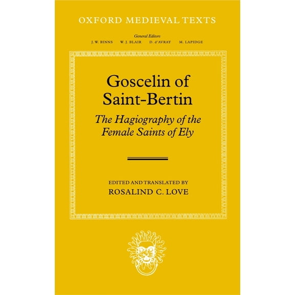 Oxford Medieval Texts Goscelin of Saint-Bertin: The Hagiography of the Female Saints of Ely, (Hardcover)