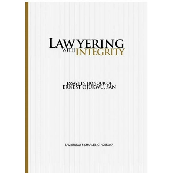 Lawyering With Integrity: Essays In Honour of Ernest Ojukwu, SAN, (Paperback)