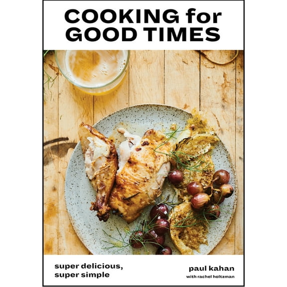 Cooking for Good Times: Super Delicious, Super Simple [A Cookbook], (Hardcover)