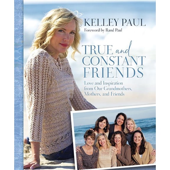 True and Constant Friends: Love and Inspiration from Our Grandmothers, Mothers, and Friends, (Hardcover)