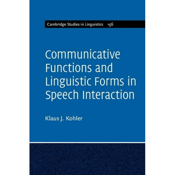 Cambridge Studies in Linguistics Communicative Functions and Linguistic Forms in Speech Interaction, Book 156, (Hardcover)