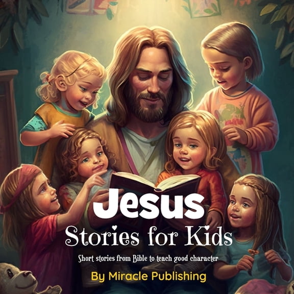 Jesus Stories for Kids: Short stories from Bible to teach good character, (Paperback)