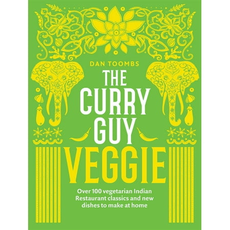 Curry Guy Veggie : Over 100 Vegetarian Indian Restaurant Classics and New Dishes to Make at