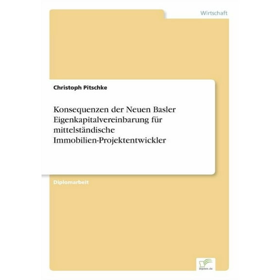 Konsequenzen der Neuen Basler Eigenkapitalvereinbarung für mittelständische Immobilien-Projektentwickler, (Paperback)