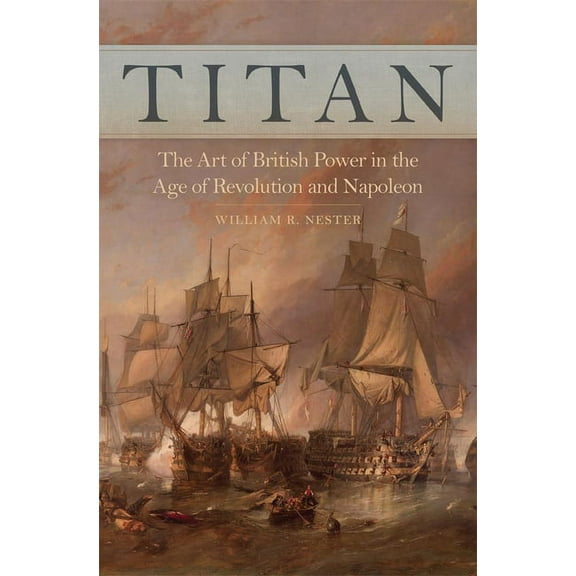 Titan: The Art of British Power in the Age of Revolution and Napoleon, (Hardcover)