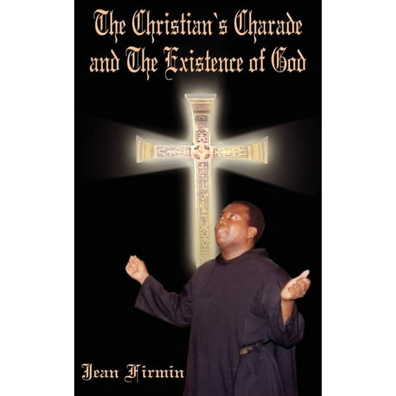 The Christian's Charade and The Existence of God, (Paperback)