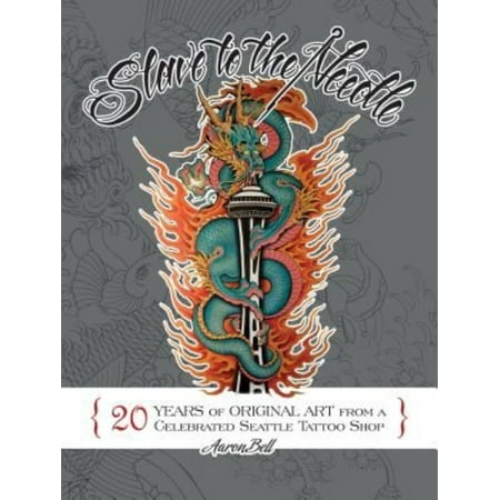 Slave to the Needle: 20 Years of Original Art from a Celebrated Seattle Tattoo Shop