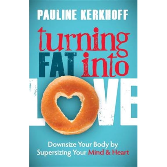 Pre-Owned Turning Fat Into Love: Downsize Your Body by Supersizing Your Mind & Heart, (Paperback)