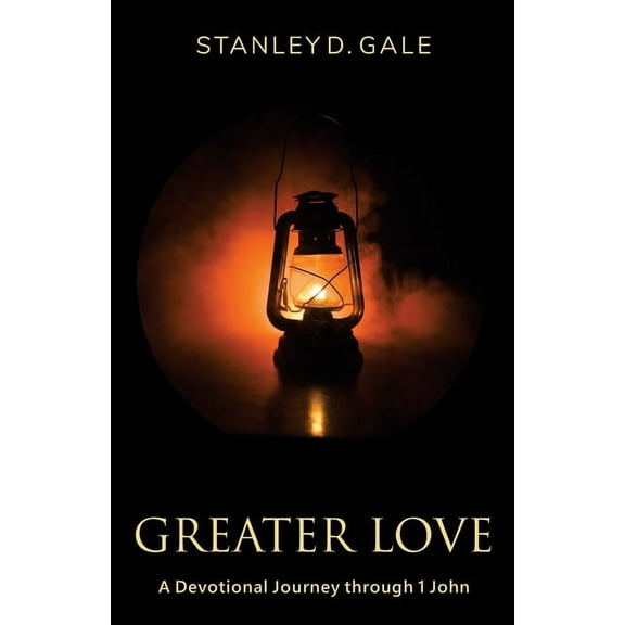 Greater Love: A Devotional Journey through 1 John, (Paperback)
