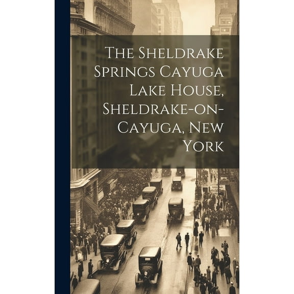 The Sheldrake Springs Cayuga Lake House, Sheldrake-on-Cayuga, New York (Hardcover)