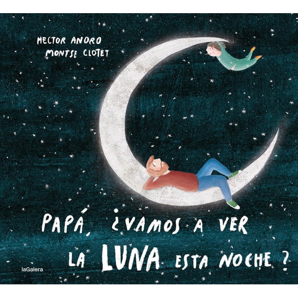 Libro Papa ¿vamos A Ver La Luna Esta Noche? Tapa Dura, Autor Hector Anoro, Editorial Lagalera