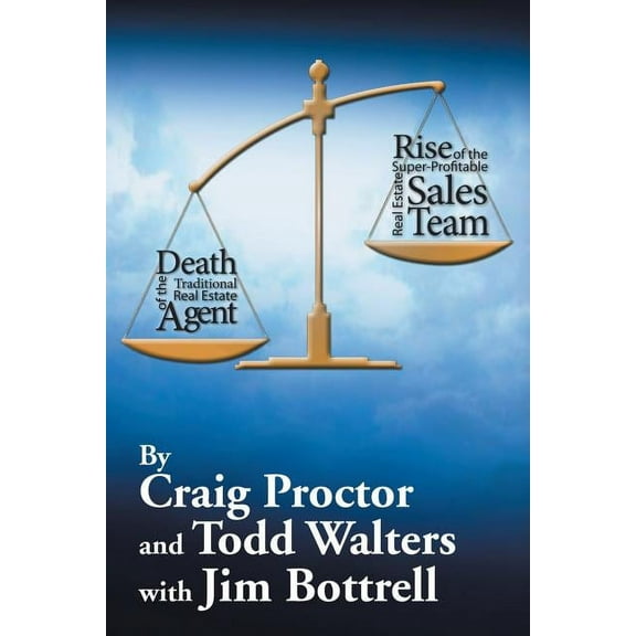 Death of the Traditional Real Estate Agent: Rise of the Super-Profitable Real Estate Sales Team (Paperback) by Craig Proctor, Todd Walters