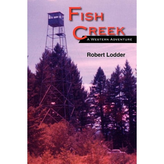 Fish Creek: A Western Adventure (Paperback) by Robert Lodder