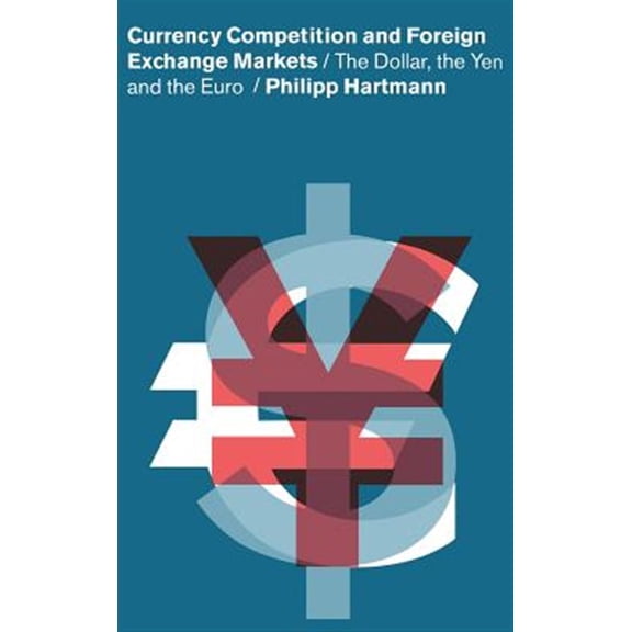 Pre-Owned Currency Competition and Foreign Exchange Markets: The Dollar, the Yen and the Euro, (Hardcover)