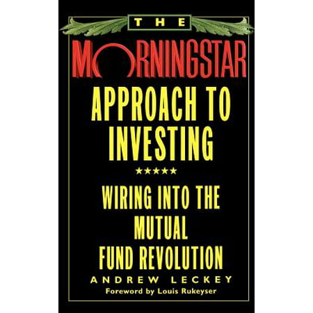 The Morningstar Approach to Investing : Wiring into the Mutual Fund (Best Mutual Funds To Invest Now)