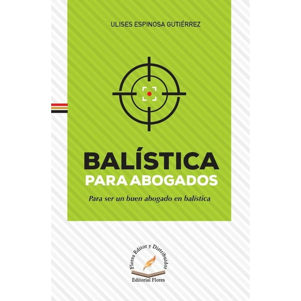 Libro Balistica Para Abogados Tapa Dura, Autor Ulises Espinosa Gutierrez, Editorial Flores Editor Y Distribuidor