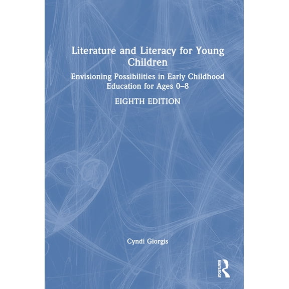 Literature and Literacy for Young Children: Envisioning Possibilities in Early Childhood Education for Ages 0 - 8, (Hardcover)
