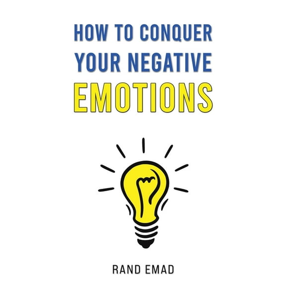 How to Conquer Your Negative Emotions, (Paperback)