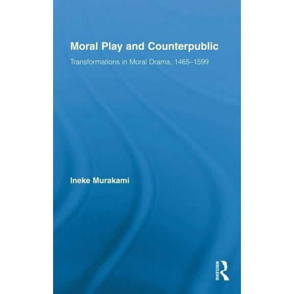 Routledge Studies in Renaissance Literat Moral Play and Counterpublic, Book 18, (Hardcover)