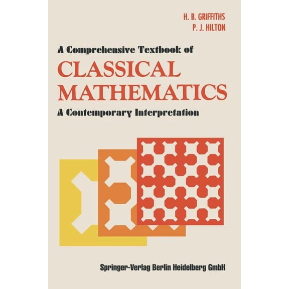 A Comprehensive Textbook of Classical Mathematics: A Contemporary Interpretation, (Paperback)