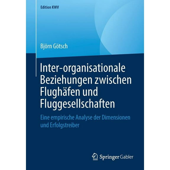 Edition Kwv Inter-Organisationale Beziehungen Zwischen Flughäfen Und Fluggesellschaften: Eine Empirische Analyse Der Dimensionen Und, (Paperback)