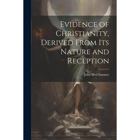 Evidence of Christianity, Derived From Its Nature and Reception (Paperback)