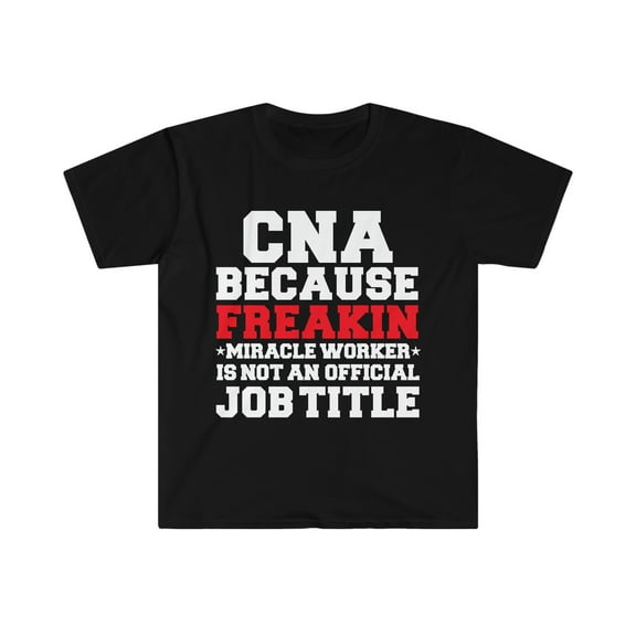 CNA because Miracle Worker not a job title Unisex T-shirt S-3XL