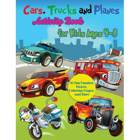 Cars, Trucks and Planes Activity Book for Kids Ages 4-8: 50 Fun Puzzles, Mazes, Coloring Pages, and More (Paperback)