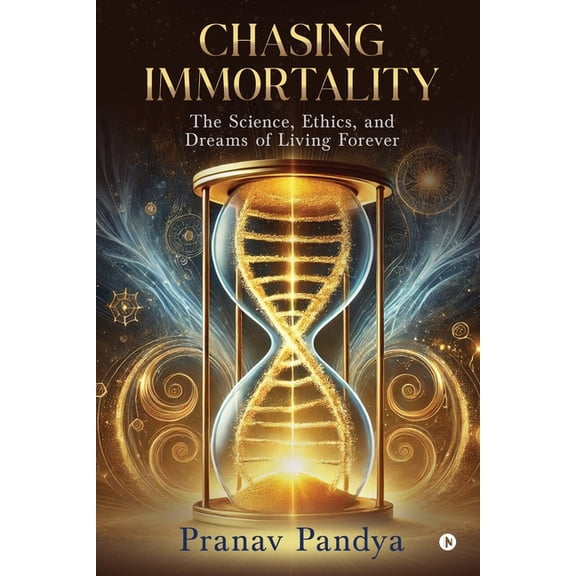 Chasing Immortality: The Science, Ethics, and Dreams of Living Forever, (Paperback)