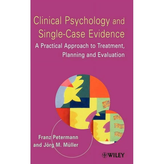 Wiley Series in Clinical Psychology (Har Clinical Psychology and Single-Case Evidence: A Practical Approach to Treatment Planning and Evaluation, (Hardcover)
